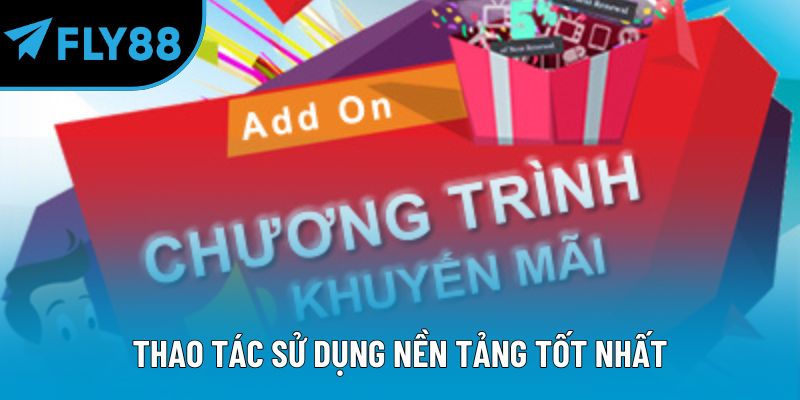 Thao tác sử dụng nền tảng tốt nhất